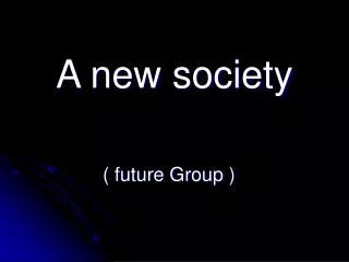 A new society ( future Group )