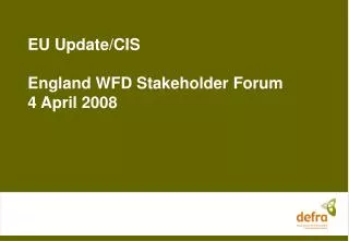 EU Update/CIS England WFD Stakeholder Forum 4 April 2008