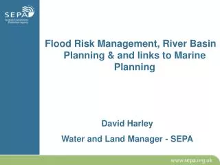 David Harley Water and Land Manager - SEPA