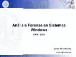 Análisis Forense en Sistemas Windows APIA - 2010 - slide 1