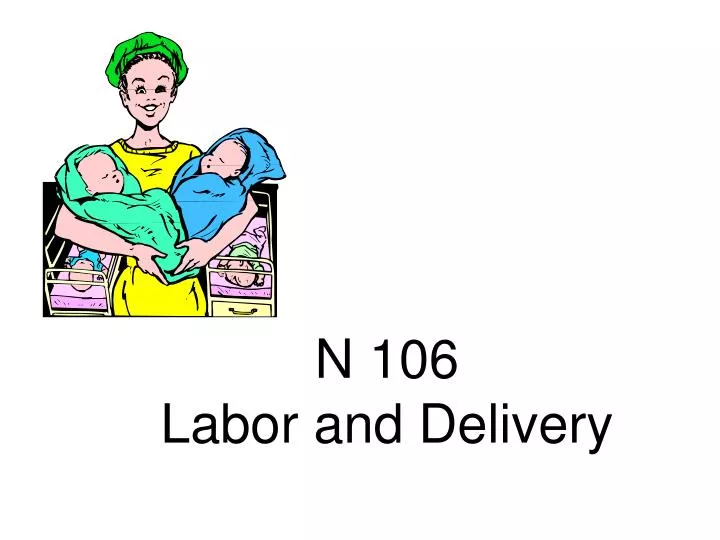 n 106 labor and delivery
