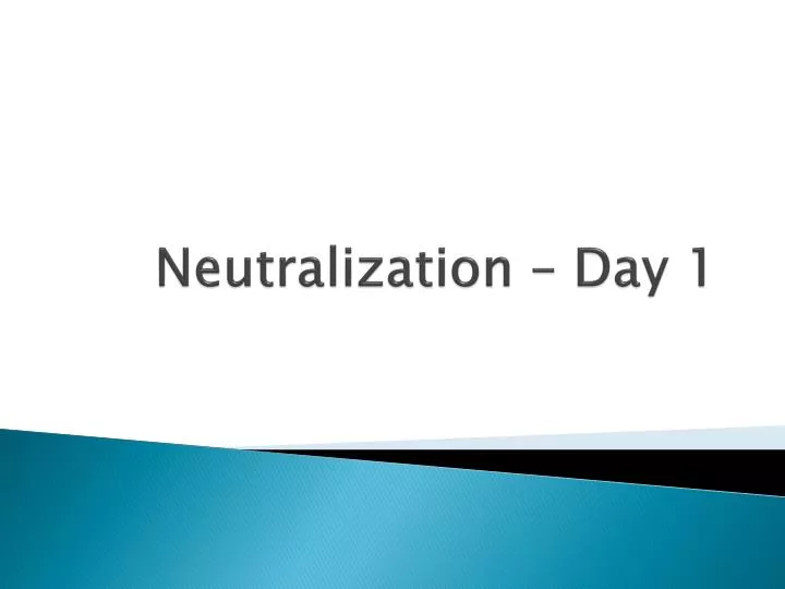 neutralization day 1