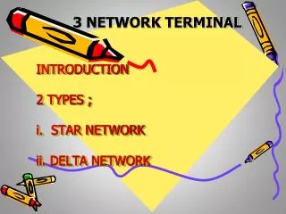 INTRODUCTION 2 TYPES ; i. STAR NETWORK ii. DELTA NETWORK