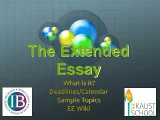 The Extended Essay What is it? Deadlines/Calendar Sample Topics EE Wiki