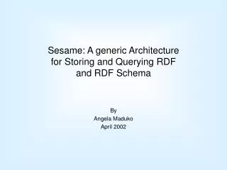 Sesame: A generic Architecture for Storing and Querying RDF and RDF Schema