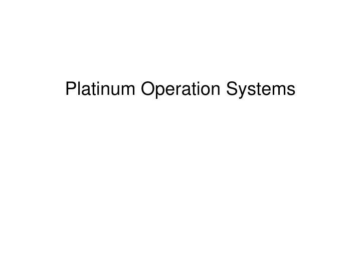 platinum operation systems