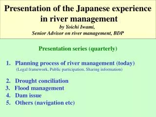 Presentation series (quarterly) 1. Planning process of river management (today)