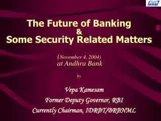 The Future of Banking &amp; Some Security Related Matters ( November 4, 2004) at Andhra Bank by