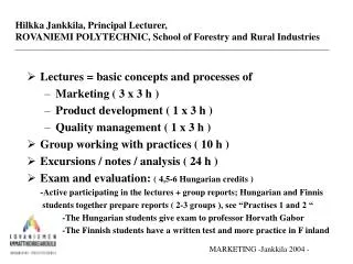 Lectures = basic concepts and processes of Marketing ( 3 x 3 h ) Product development ( 1 x 3 h )