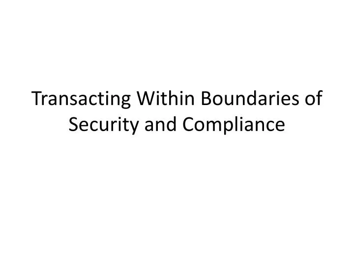 transacting within boundaries of security and compliance