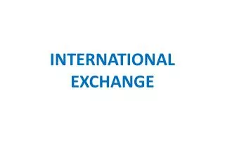 INTERNATIONAL EXCHANGE
