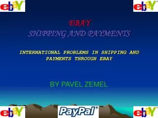 EBAY SHIPPING AND PAYMENTS INTERNATIONAL PROBLEMS IN SHIPPING AND PAYMENTS THROUGH EBAY
