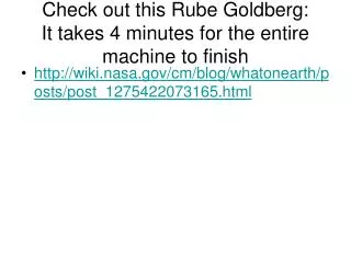 Check out this Rube Goldberg: It takes 4 minutes for the entire machine to finish