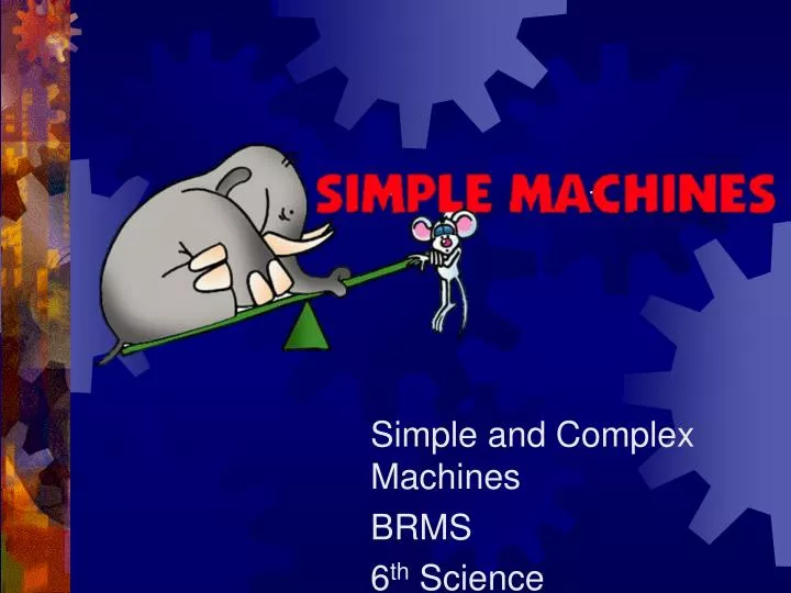 simple and complex machines brms 6 th science