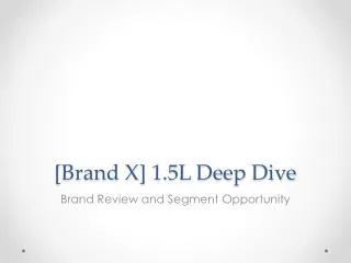 [Brand X] 1.5L Deep Dive