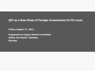 QFI as a New Mode of Foreign Investments Vs FII route Friday , August 17, 2012