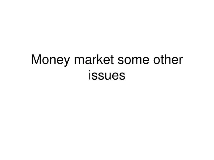 money market some other issues