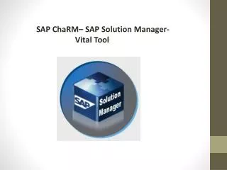 SAP ChaRM– SAP Solution Manager- Vital Tool