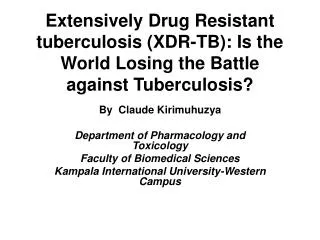 By Claude Kirimuhuzya Department of Pharmacology and Toxicology Faculty of Biomedical Sciences