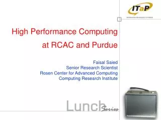 High Performance Computing at RCAC and Purdue Faisal Saied Senior Research Scientist