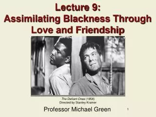 Lecture 9: Assimilating Blackness Through Love and Friendship