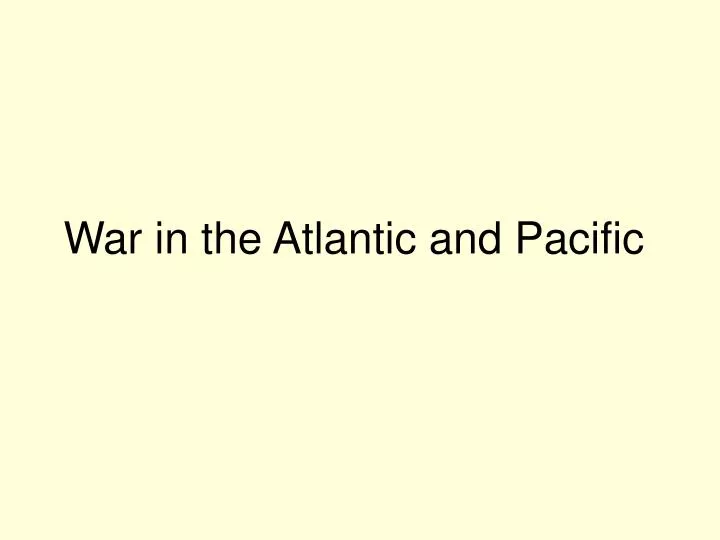 war in the atlantic and pacific