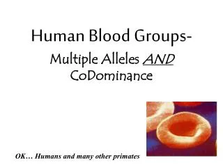 Human Blood Groups- Multiple Alleles AND CoDominance