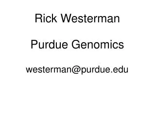 Rick Westerman Purdue Genomics westerman@purdue