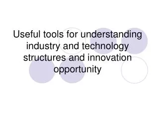 Useful tools for understanding industry and technology structures and innovation opportunity