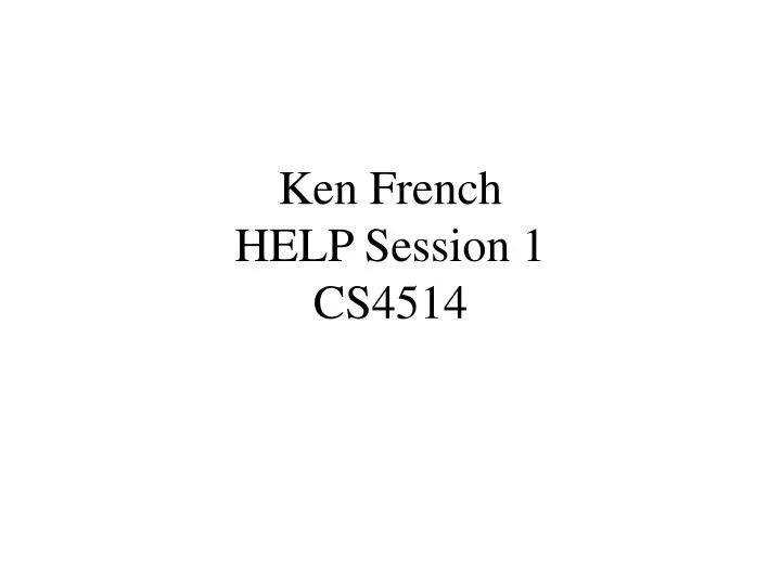 ken french help session 1 cs4514
