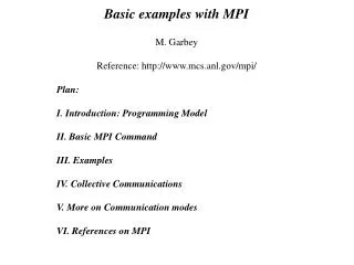 Plan: I. Introduction: Programming Model II. Basic MPI Command III. Examples