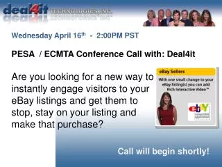 Wednesday April 16 th - 2:00PM PST PESA / ECMTA Conference Call with: Deal4it