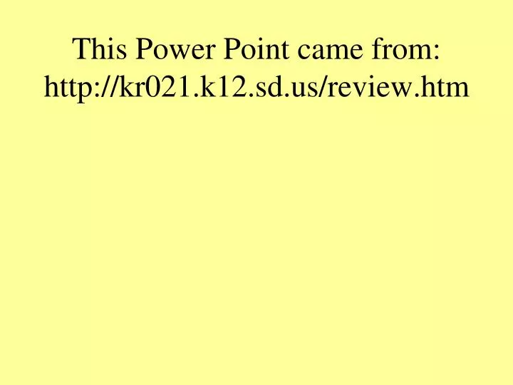 this power point came from http kr021 k12 sd us review htm