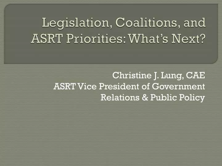 legislation coalitions and asrt priorities what s next