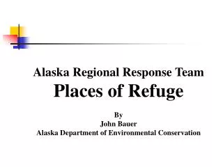 Alaska Regional Response Team Places of Refuge By John Bauer