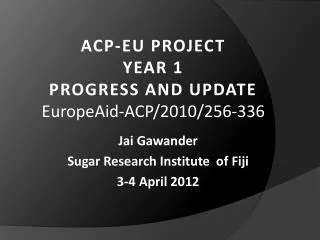 ACP-EU PROJECT YEAR 1 PROGRESS AND UPDATE EuropeAid -ACP/2010/256-336