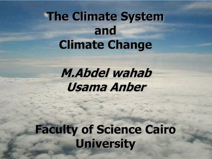 the climate system and climate change m abdel wahab usama anber faculty of science cairo university