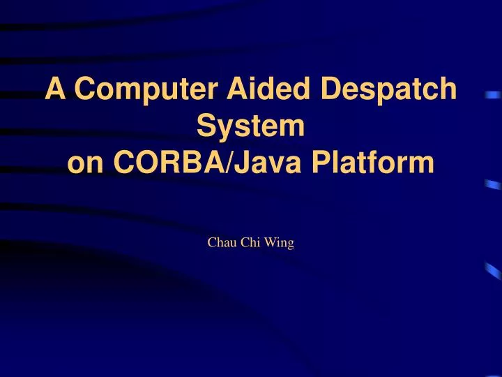 a computer aided despatch system on corba java platform chau chi wing
