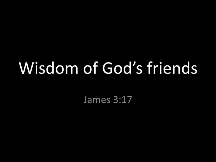 wisdom of god s friends