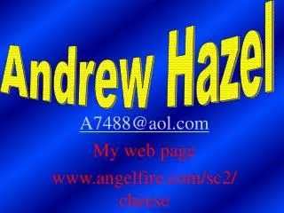 A7488@aol My web page angelfire/sc2/cheese