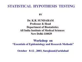 STATISTICAL HYPOTHESIS TESTING BY Dr. K.R. SUNDARAM Professor &amp; Head