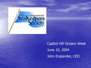 Capitol Hill Oceans Week June 10, 2004 John Englander, CEO