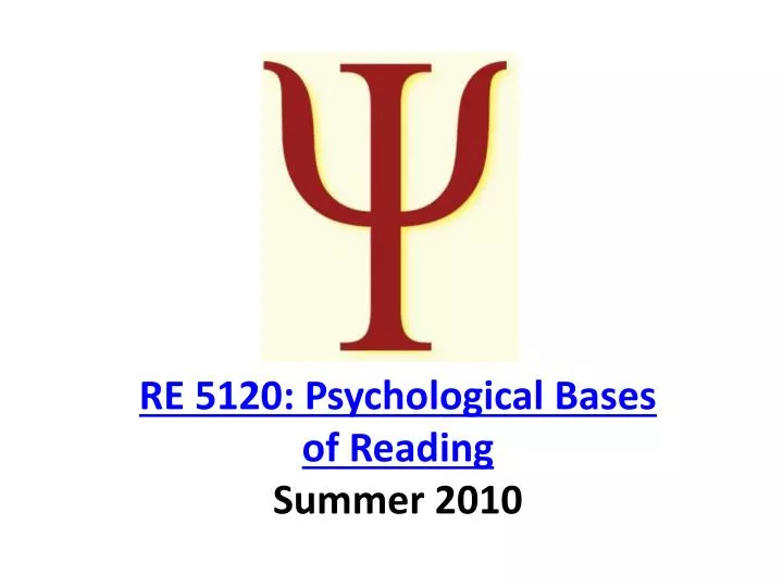 re 5120 psychological bases of reading summer 2010