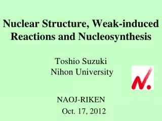 Nuclear Structure, Weak-induced Reactions and Nucleosynthesis Toshio Suzuki Nihon University