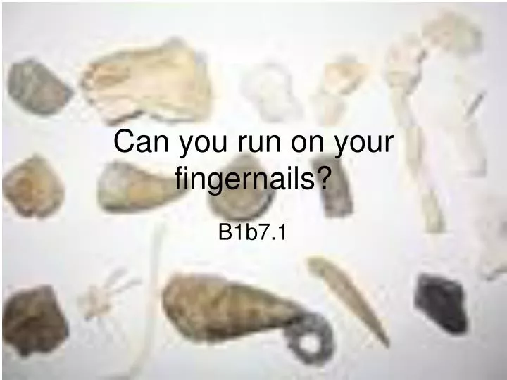 can you run on your fingernails