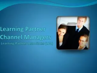 Learning Partner Channel Managers Learning Partner Associates (LPA)