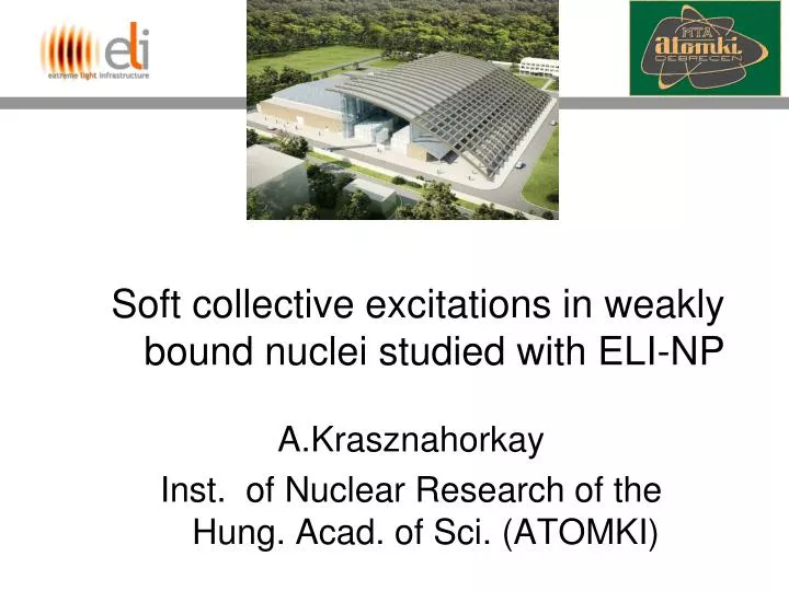 soft collective excitations in weakly bound nuclei studied with eli np