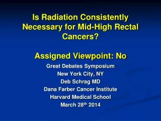 Is Radiation Consistently Necessary for Mid-High Rectal Cancers? Assigned Viewpoint: No