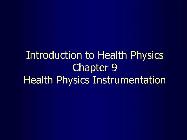 introduction to health physics chapter 9 health physics instrumentation