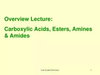 Overview Lecture: Carboxylic Acids, Esters, Amines &amp; Amides